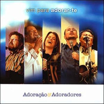 Adoração e adoradores - Vim para adorar-te